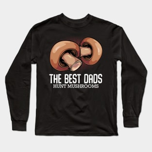 The Best Dads Hunt Mushrooms - Mushroom Hunter Fathers Day Long Sleeve T-Shirt